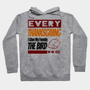 Every Thanksgiving I Give My Family The Bird Funny Gift Hoodie